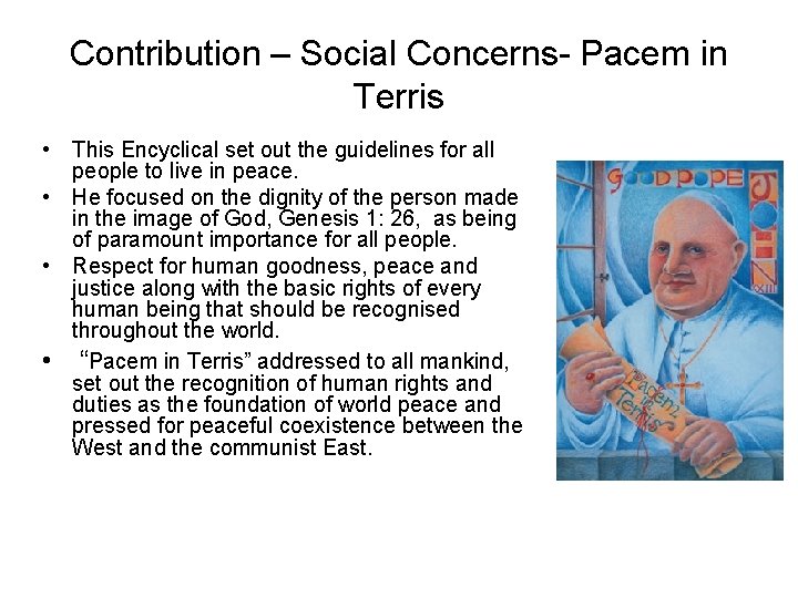 Contribution – Social Concerns- Pacem in Terris • This Encyclical set out the guidelines