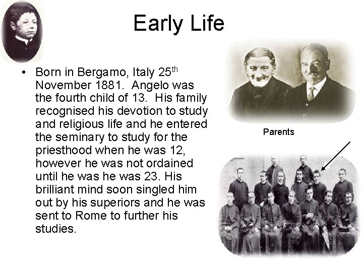 Early Life • Born in Bergamo, Italy 25 th November 1881. Angelo was the