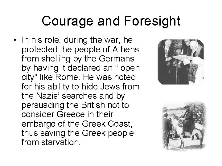 Courage and Foresight • In his role, during the war, he protected the people