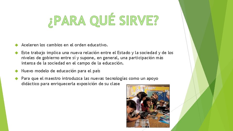¿PARA QUÉ SIRVE? Aceleren los cambios en el orden educativo. Este trabajo implica una ¿PARA QUÉ SIRVE? Aceleren los cambios en el orden educativo. Este trabajo implica una