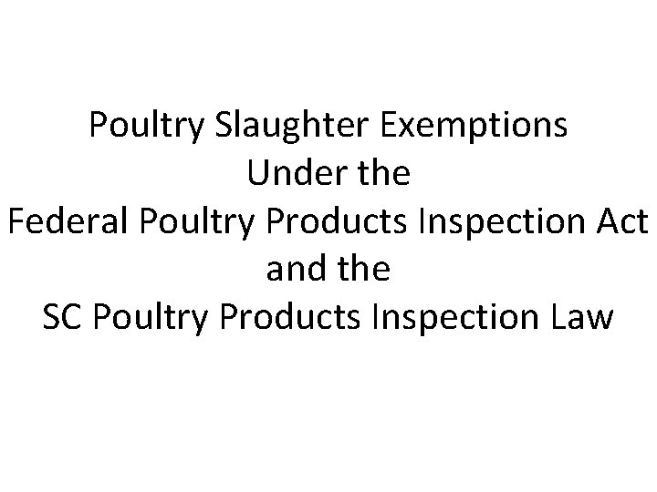 Poultry Slaughter Exemptions Under the Federal Poultry Products Inspection Act and the SC Poultry