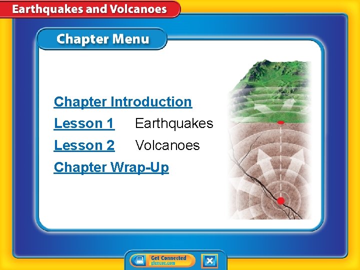 Chapter Introduction Lesson 1 Earthquakes Lesson 2 Volcanoes Chapter Wrap-Up 