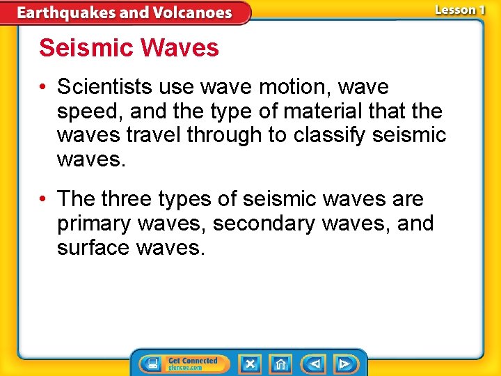 Seismic Waves • Scientists use wave motion, wave speed, and the type of material