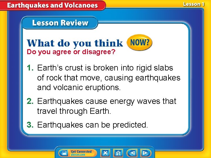 Do you agree or disagree? 1. Earth’s crust is broken into rigid slabs of