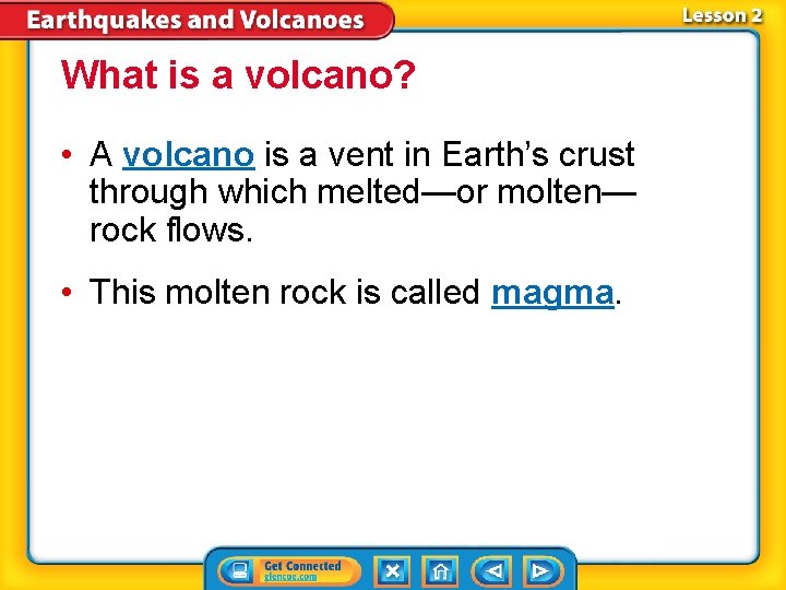 What is a volcano? • A volcano is a vent in Earth’s crust through
