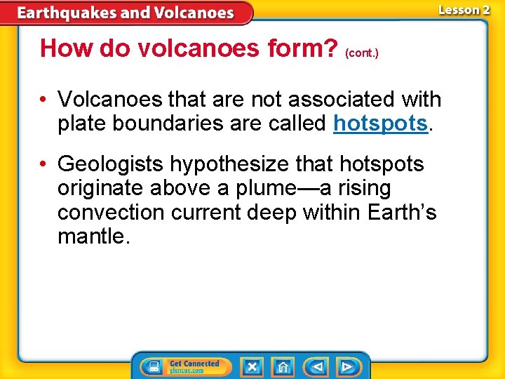 How do volcanoes form? (cont. ) • Volcanoes that are not associated with plate