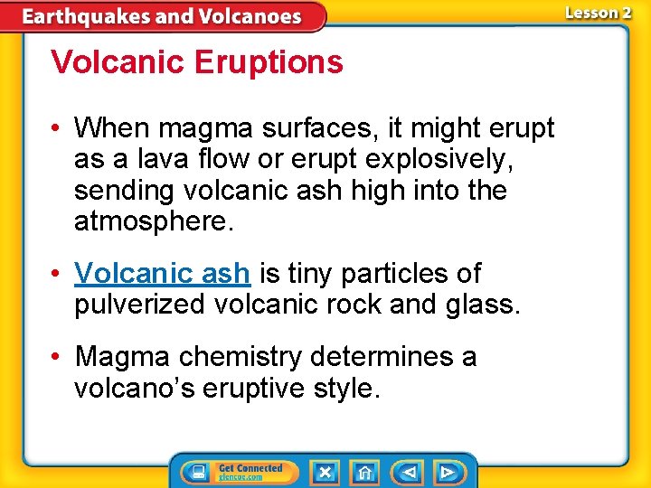 Volcanic Eruptions • When magma surfaces, it might erupt as a lava flow or