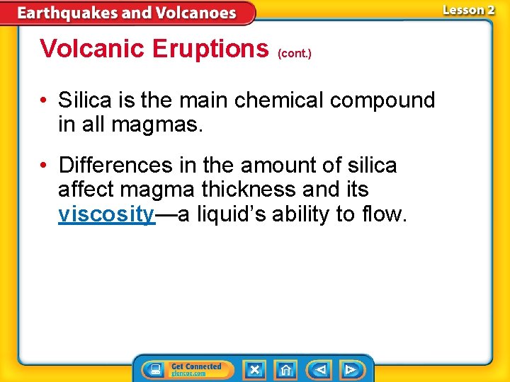 Volcanic Eruptions (cont. ) • Silica is the main chemical compound in all magmas.