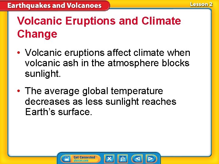 Volcanic Eruptions and Climate Change • Volcanic eruptions affect climate when volcanic ash in