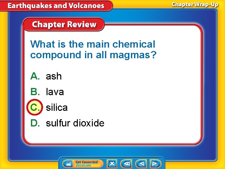 What is the main chemical compound in all magmas? A. ash B. lava C.