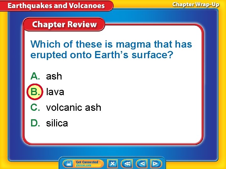 Which of these is magma that has erupted onto Earth’s surface? A. ash B.