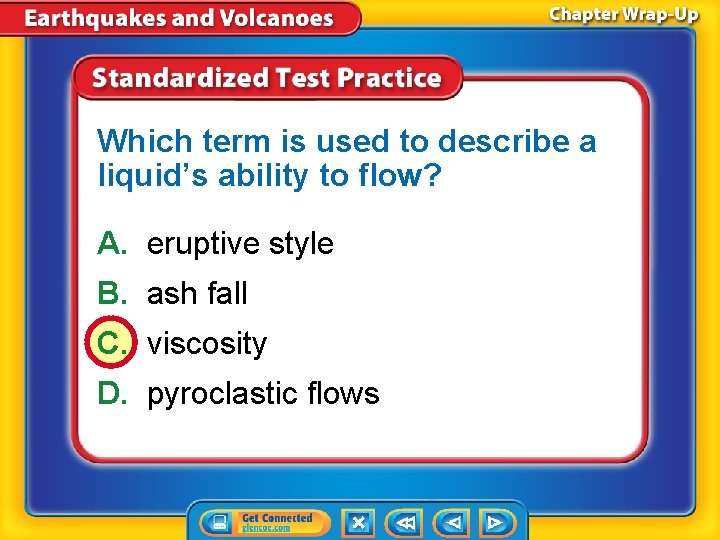 Which term is used to describe a liquid’s ability to flow? A. eruptive style