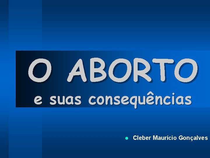 O ABORTO e suas consequências l Cleber Maurício Gonçalves 