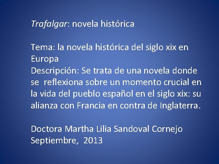 Trafalgar: novela histórica Tema: la novela histórica del siglo xix en Europa Descripción: Se