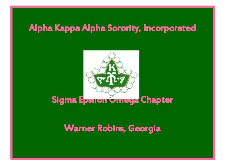 Alpha Kappa Alpha Sorority, Incorporated Sigma Epsilon Omega Chapter Warner Robins, Georgia 