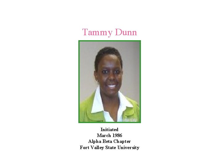 Tammy Dunn Initiated March 1986 Alpha Beta Chapter Fort Valley State University 