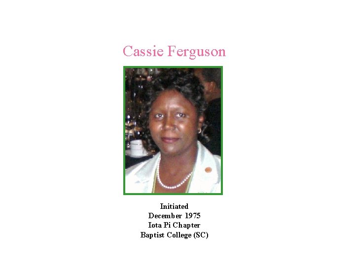 Cassie Ferguson Initiated December 1975 Iota Pi Chapter Baptist College (SC) 