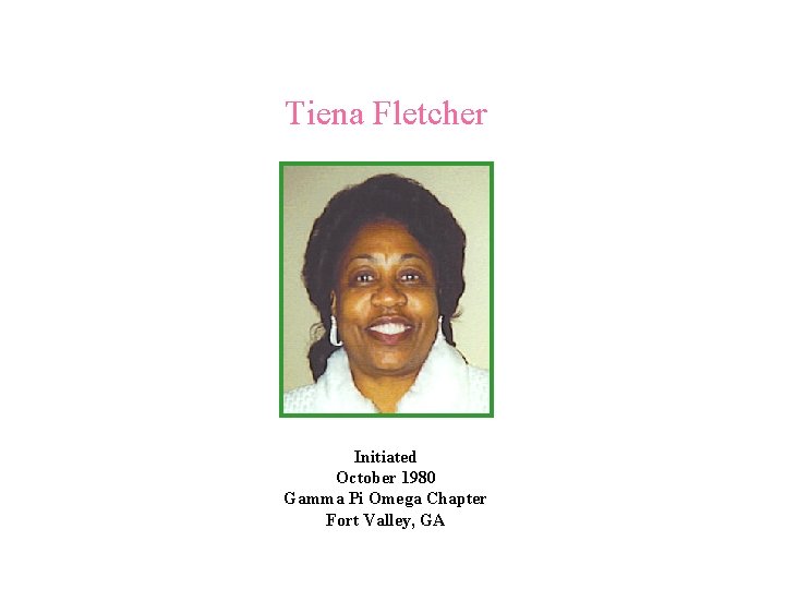 Tiena Fletcher Initiated October 1980 Gamma Pi Omega Chapter Fort Valley, GA 