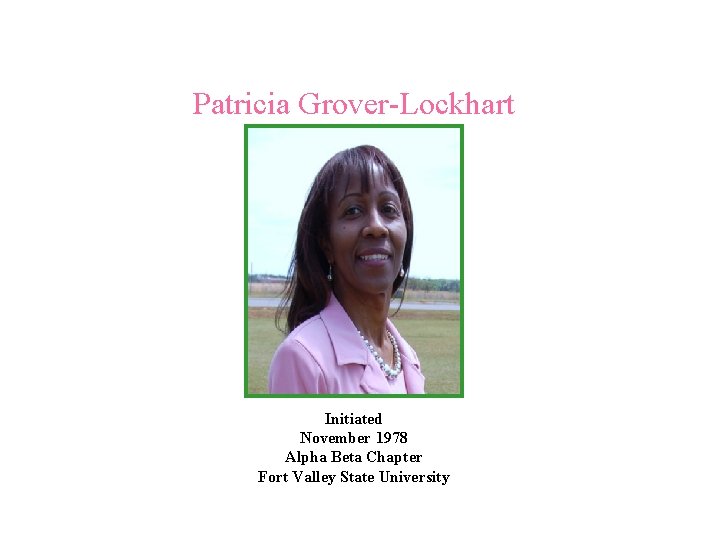 Patricia Grover-Lockhart Initiated November 1978 Alpha Beta Chapter Fort Valley State University 