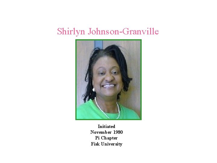 Shirlyn Johnson-Granville Initiated November 1980 Pi Chapter Fisk University 