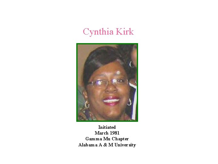 Cynthia Kirk Initiated March 1981 Gamma Mu Chapter Alabama A & M University 