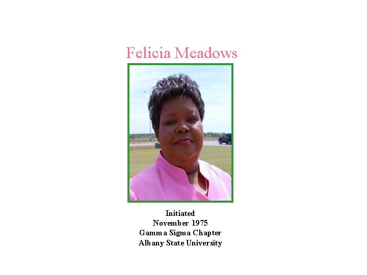 Felicia Meadows Initiated November 1975 Gamma Sigma Chapter Albany State University 