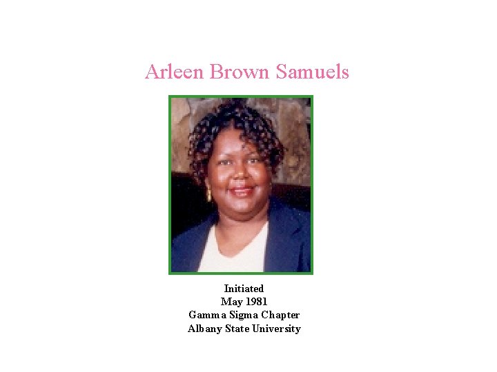 Arleen Brown Samuels Initiated May 1981 Gamma Sigma Chapter Albany State University 