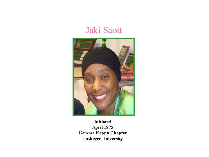 Jaki Scott Initiated April 1975 Gamma Kappa Chapter Tuskegee University 