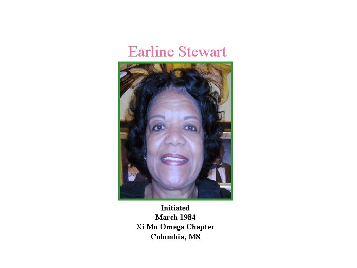 Earline Stewart Initiated March 1984 Xi Mu Omega Chapter Columbia, MS 