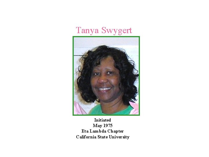 Tanya Swygert Initiated May 1975 Eta Lambda Chapter California State University 