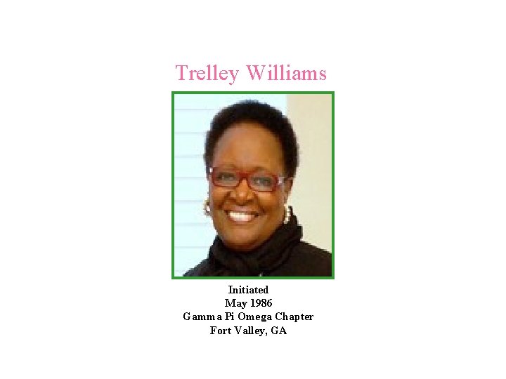 Trelley Williams Initiated May 1986 Gamma Pi Omega Chapter Fort Valley, GA 