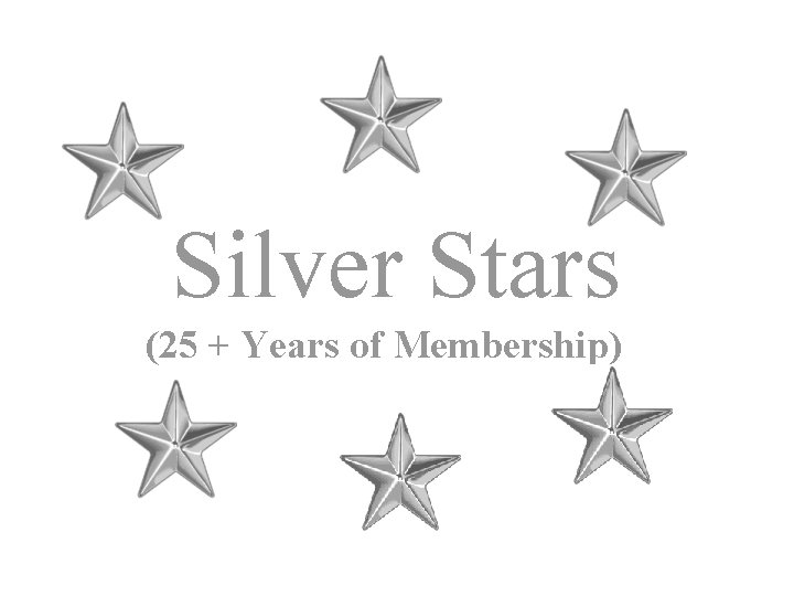 Silver Stars (25 + Years of Membership) 
