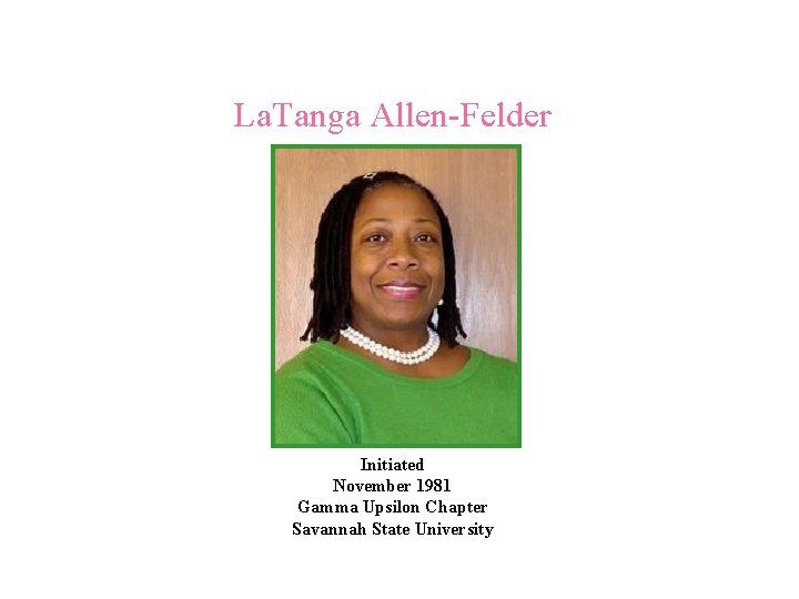 La. Tanga Allen-Felder Initiated November 1981 Gamma Upsilon Chapter Savannah State University 