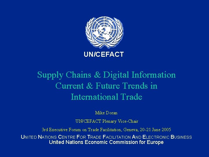UN/CEFACT Supply Chains & Digital Information Current & Future Trends in International Trade Mike