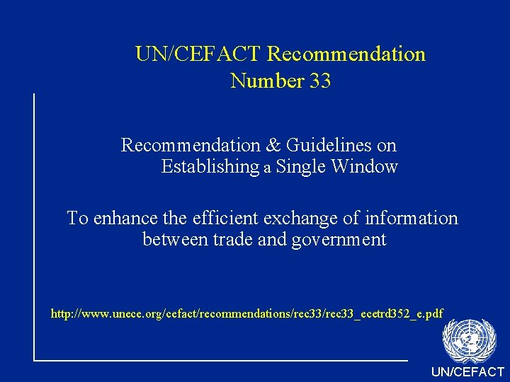 UN/CEFACT Recommendation Number 33 Recommendation & Guidelines on Establishing a Single Window To enhance