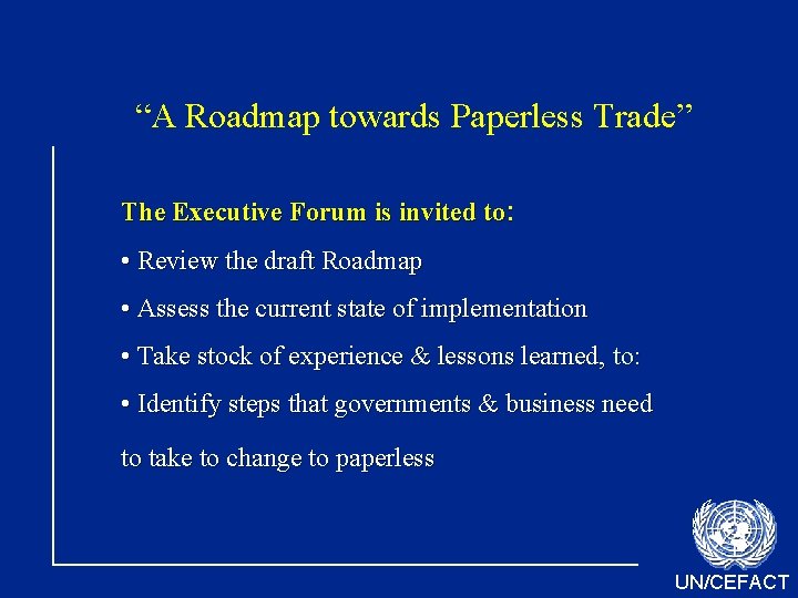 “A Roadmap towards Paperless Trade” The Executive Forum is invited to: • Review the