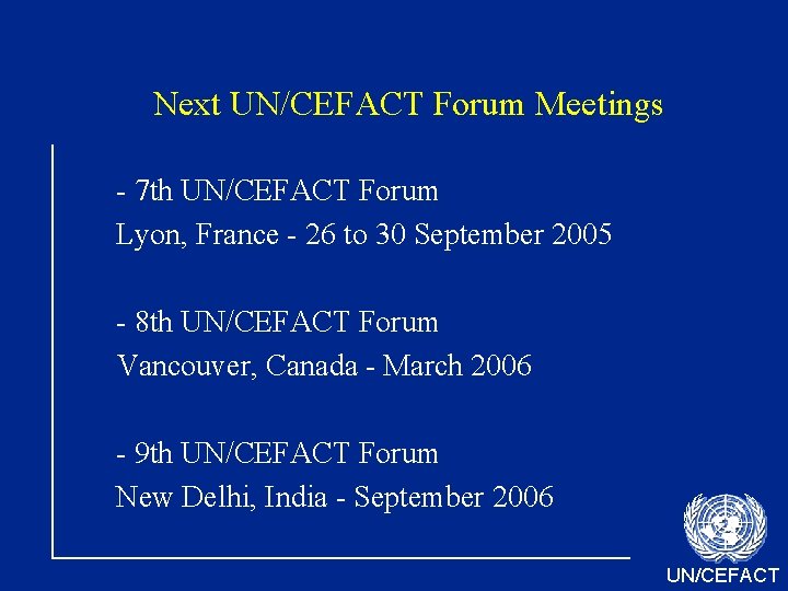 Next UN/CEFACT Forum Meetings - 7 th UN/CEFACT Forum Lyon, France - 26 to