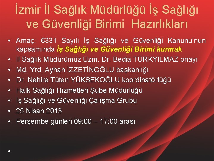 İzmir İl Sağlık Müdürlüğü İş Sağlığı ve Güvenliği Birimi Hazırlıkları • Amaç: 6331 Sayılı