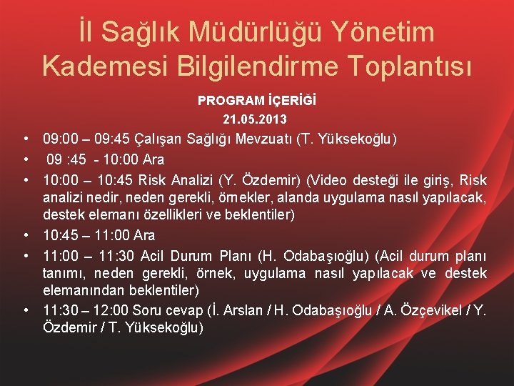 İl Sağlık Müdürlüğü Yönetim Kademesi Bilgilendirme Toplantısı PROGRAM İÇERİĞİ 21. 05. 2013 • 09: