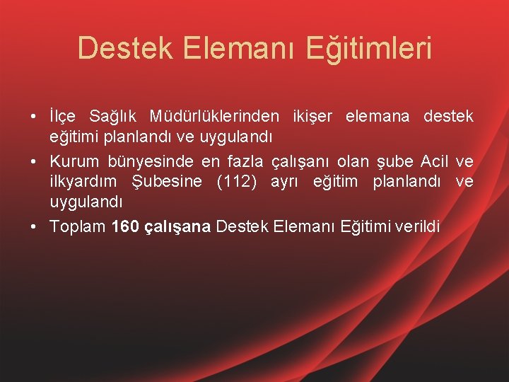 Destek Elemanı Eğitimleri • İlçe Sağlık Müdürlüklerinden ikişer elemana destek eğitimi planlandı ve uygulandı