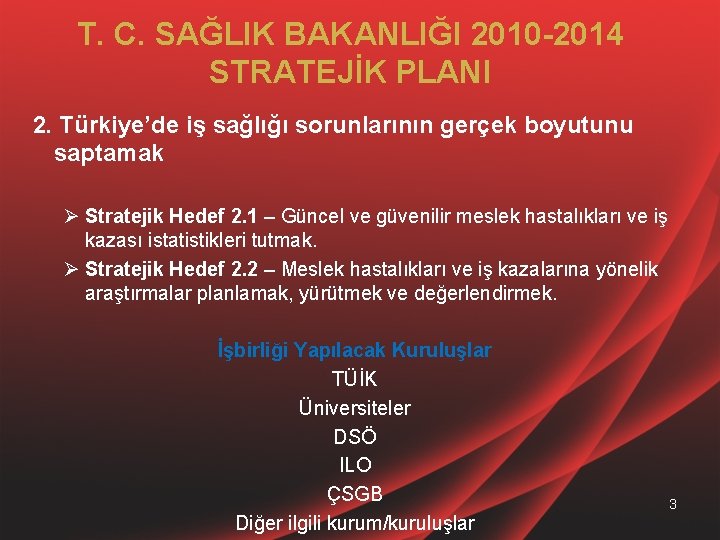 T. C. SAĞLIK BAKANLIĞI 2010 -2014 STRATEJİK PLANI 2. Türkiye’de iş sağlığı sorunlarının gerçek