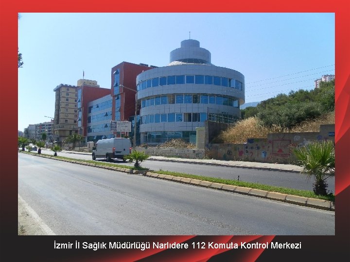 İzmir İl Sağlık Müdürlüğü Narlıdere 112 Komuta Kontrol Merkezi 