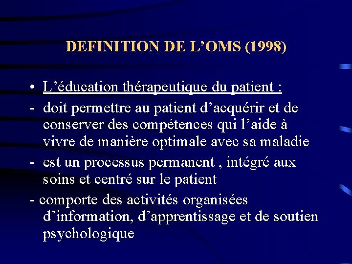 DEFINITION DE L’OMS (1998) • L’éducation thérapeutique du patient : - doit permettre au