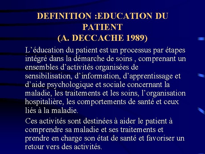 DEFINITION : EDUCATION DU PATIENT (A. DECCACHE 1989) L’éducation du patient est un processus