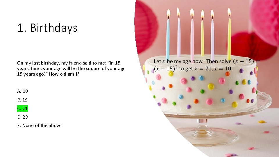 1. Birthdays On my last birthday, my friend said to me: “In 15 years’