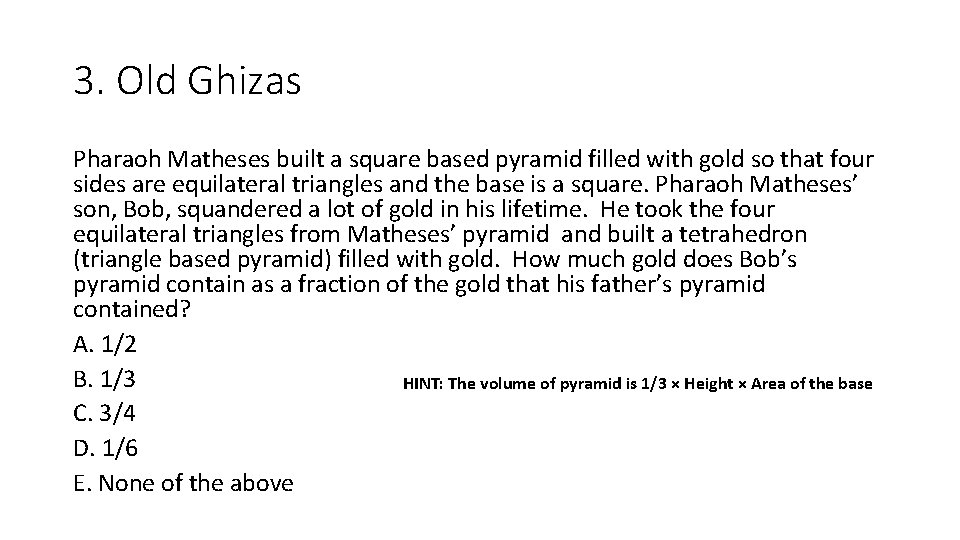 3. Old Ghizas Pharaoh Matheses built a square based pyramid filled with gold so