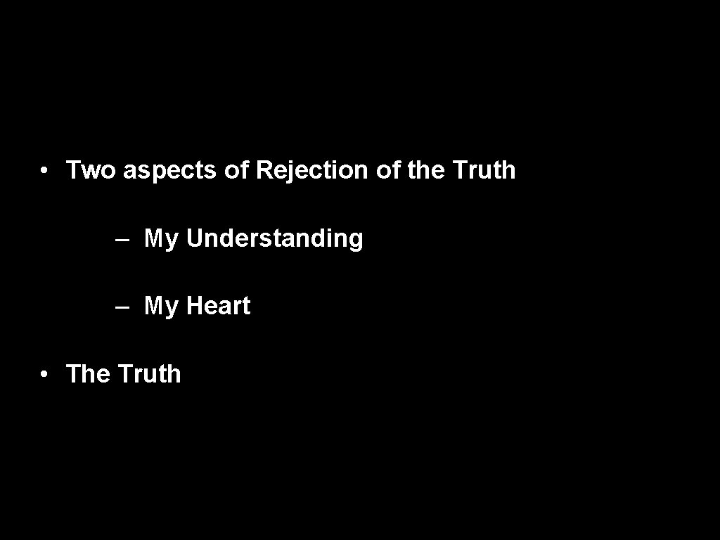  • Two aspects of Rejection of the Truth – My Understanding – My