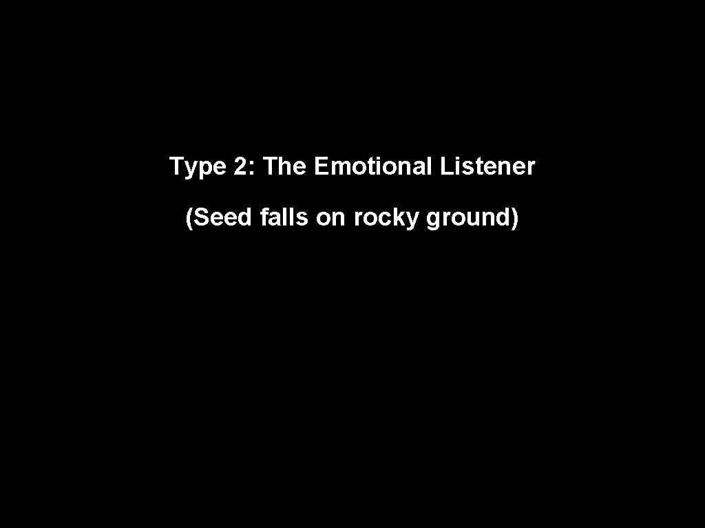 Type 2: The Emotional Listener (Seed falls on rocky ground) 
