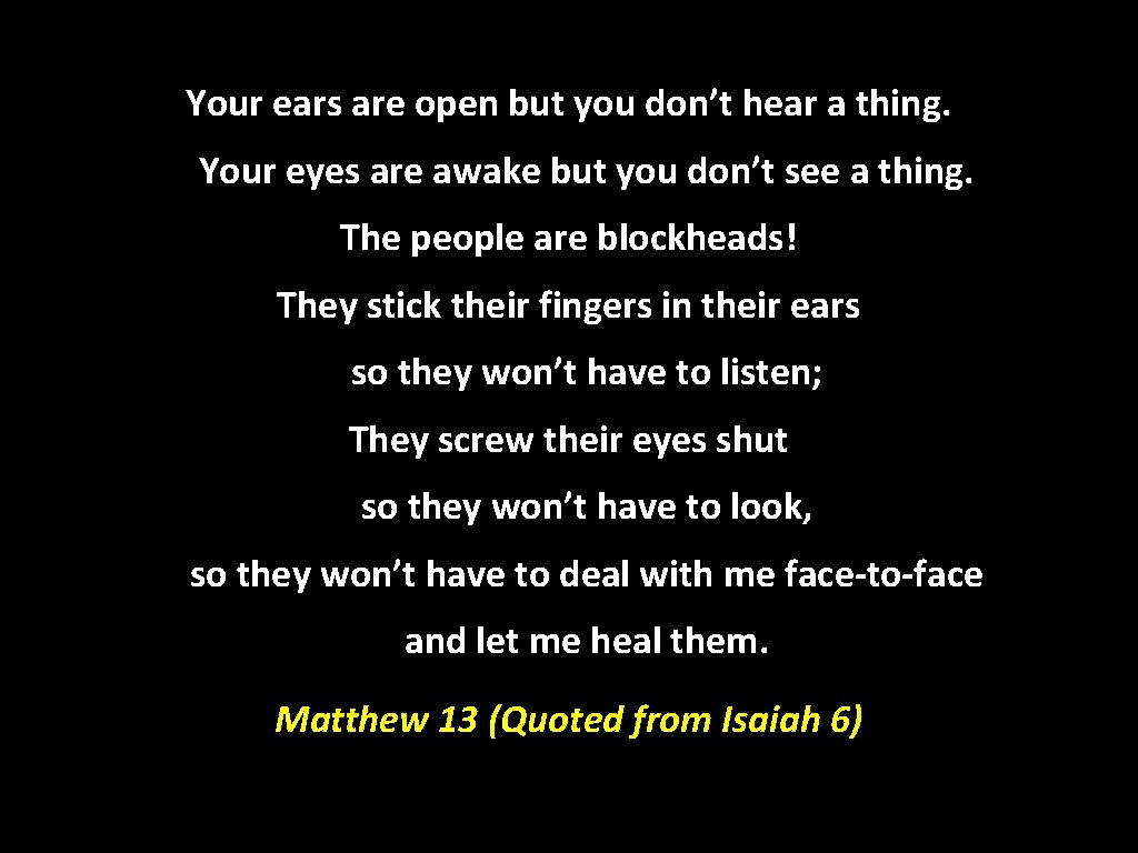 Your ears are open but you don’t hear a thing. Your eyes are awake Your ears are open but you don’t hear a thing. Your eyes are awake