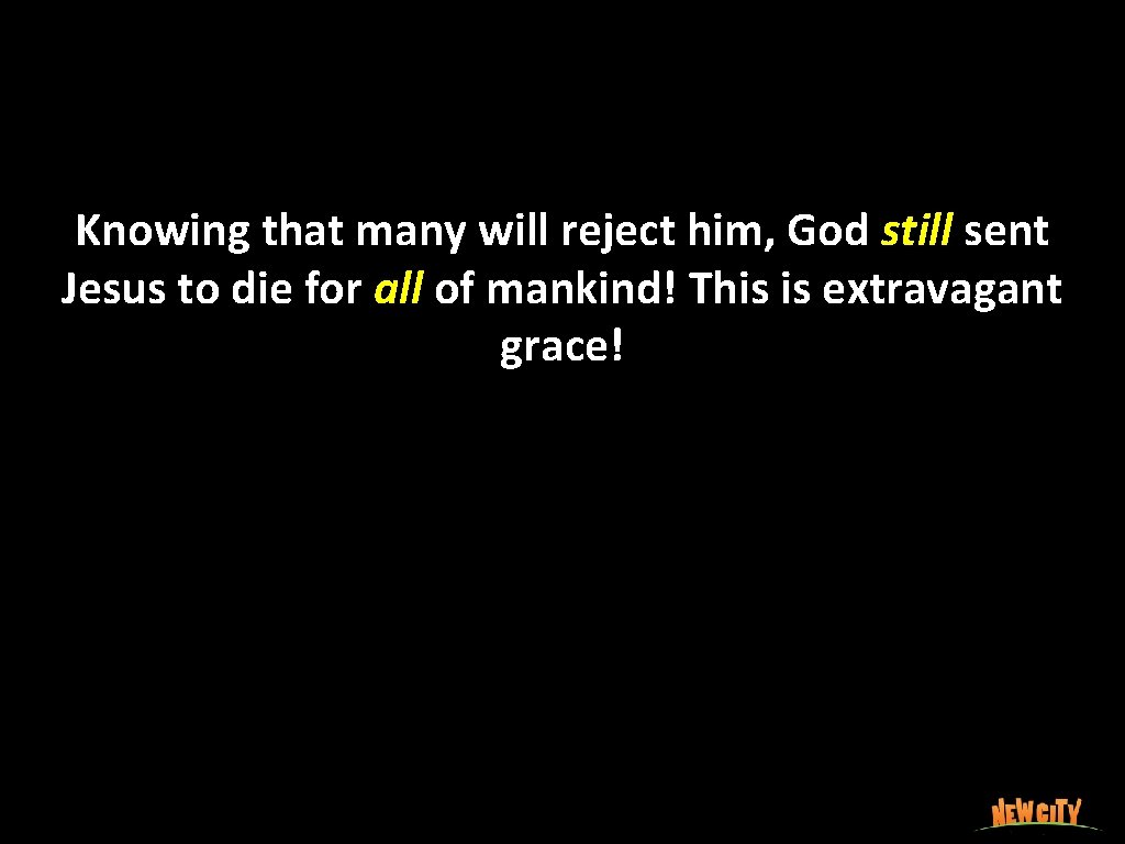 Knowing that many will reject him, God still sent Jesus to die for all